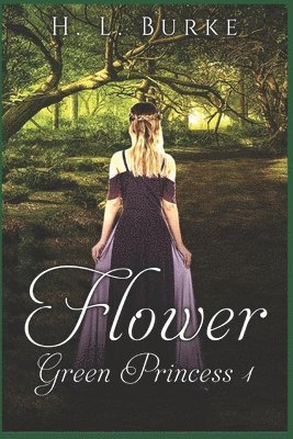 H. L. Burke - The Green Princess Trilogy: Flower, Häftad