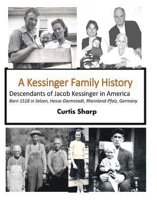 A Kessinger Family History: Descendants of Jacob Kessinger in America 1