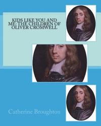 bokomslag Kids Like You and Me: the children of Oliver Cromwell