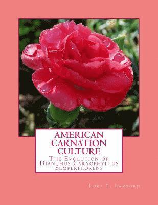 bokomslag American Carnation Culture: The Evolution of Dianthus Caryophyllus Semperflorens