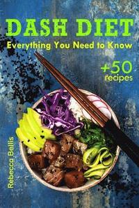 bokomslag The Dash Diet: Everything You Need to Know and 50 Incredible Dash Diet Recipes