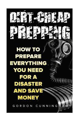 bokomslag Dirt-Cheap Prepping: How to Prepare Everything You Need for a Disaster And Save Money