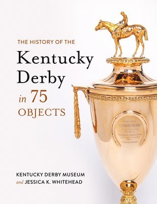 bokomslag The History of the Kentucky Derby in 75 Objects