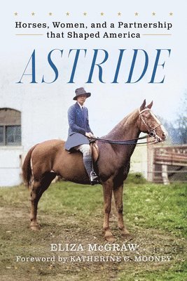 Astride: Horses, Women, and a Partnership That Shaped America 1