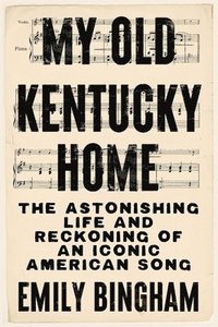 bokomslag My Old Kentucky Home: The Astonishing Life and Reckoning of an Iconic American Song