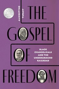 bokomslag The Gospel of Freedom: Black Evangelicals and the Underground Railroad