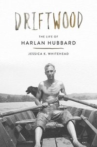 bokomslag Driftwood: The Life of Harlan Hubbard