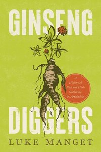 bokomslag Ginseng Diggers: A History of Root and Herb Gathering in Appalachia