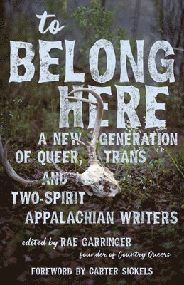 bokomslag To Belong Here: A New Generation of Queer, Trans, and Two-Spirit Appalachian Writers