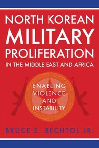 bokomslag North Korean Military Proliferation in the Middle East and Africa: Enabling Violence and Instability