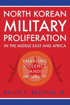 bokomslag North Korean Military Proliferation in the Middle East and Africa: Enabling Violence and Instability