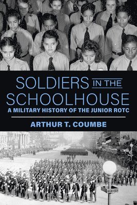 Soldiers in the Schoolhouse: A Military History of the Junior Rotc 1