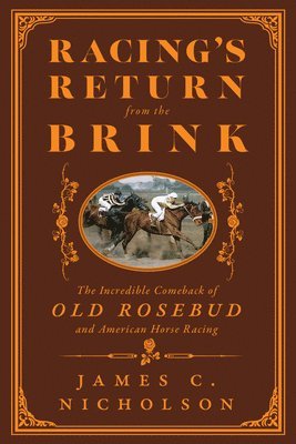 Racing's Return from the Brink: The Incredible Comeback of Old Rosebud and American Horse Racing 1