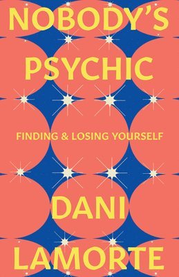 bokomslag Nobody's Psychic: Finding & Losing Yourself