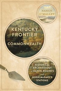 bokomslag Kentucky Frontier to Commonwealth: Historical Archaeology at Daniel Boone's and Hugh McGary's Stations