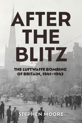 bokomslag After the Blitz: The Luftwaffe Bombing of Britain, 1941-1943