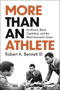 bokomslag More Than an Athlete: Jim Brown, Black Capitalism, and the Black Economic Union