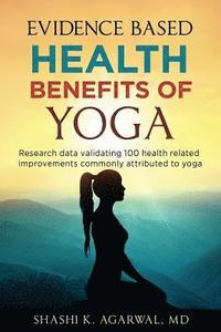 bokomslag Evidence Based Health Benefits of Yoga: Research data validating 100 health related improvements commonly attributed to yoga