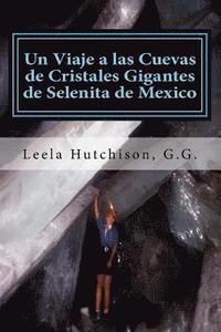 bokomslag Un Viaje a las Cuevas de Cristales Gigantes de Selenita de Mexico: Los cristales más grandes descubiertos en el planeta tierra