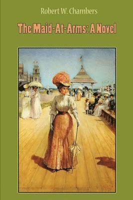 Robert W. Chambers - The Maid-At-Arms, Häftad
