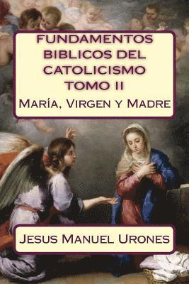 Fundamentos Bíblicos del Catolicismo II: : María, Virgen y Madre 1