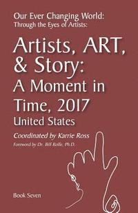 bokomslag Our Ever Changing World: #7 A Moment in time 2017, Artist Art & Story: United States