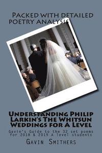 bokomslag Understanding Philip Larkin's The Whitsun Weddings for A Level: Gavin's Guide to the 32 set poems for 2018 & 2019 A level students