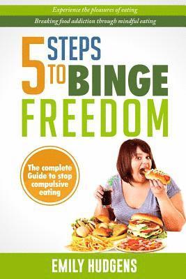 bokomslag 5 Steps To Binge Freedom: The complete guide to stop compulsive over-eating