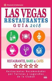 bokomslag Las Vegas Guía de Restaurantes 2018: Restaurantes, Bares y Cafés en Las Vegas - Recomendados por Turistas y Lugareños (Guía de Viaje Las Vegas 2018)
