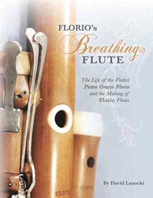 David Lasocki - Florio's Breathing Flute: The Life of the Flutist Pietro Grassi Florio (?1738-1795) and the Making of Florio Flutes, Häftad
