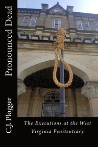 bokomslag Pronounced Dead: The Executions at the West Virginia Penitentiary