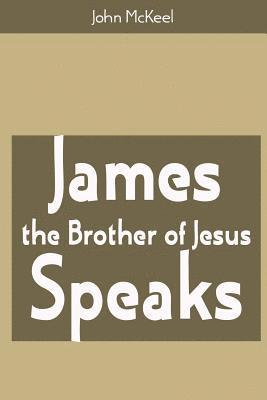 James the Brother of Jesus Speaks 1