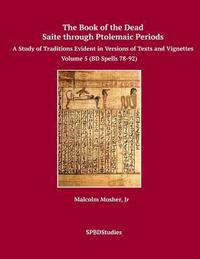 bokomslag The Book of the Dead, Saite through Ptolemaic Periods: Volume 5 (BD Spells 78-92)
