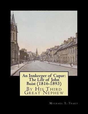 Michael T. Tracy - An Innkeeper of Cupar: The Life of John Buist (1816-1893): By His Third Great Nephew, Häftad