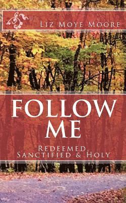 bokomslag Follow Me: Redeemed, Sanctified & Holy