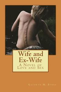 bokomslag Wife and Ex-Wife: A Novel of Love and Sex