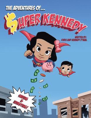 The Adventures Of Super Kennedy: Saving and Investing 1