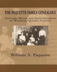 bokomslag The Paquette Family Genealogy: Sanford, Maine and Saint Georges de Windsor, Quebec, Canada