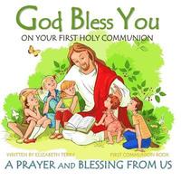 bokomslag First Communion Book: God Bless You on Your First Holy Communion A Prayer and Blessing from Us