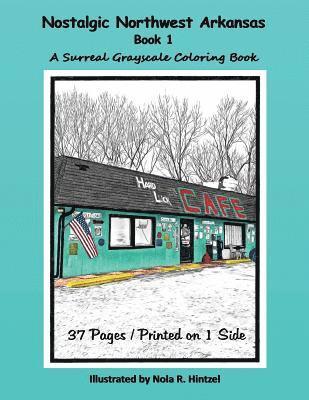 Nostalgic Northwest Arkansas Book 1: A Surreal Grayscale Coloring Book 1