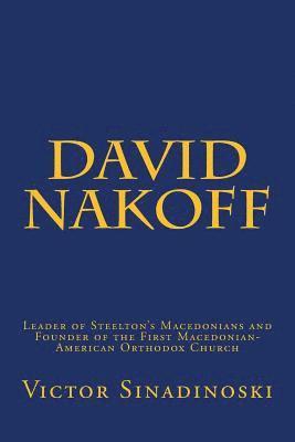 bokomslag David Nakoff: Leader of Steelton's Macedonians and Founder of the First Macedonian-American Orthodox Church