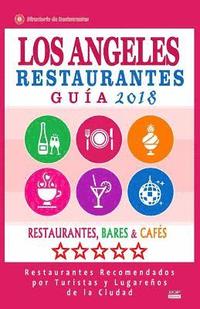 bokomslag Los Ángeles Guía de Restaurantes 2018: Restaurantes, Bares y Cafés en Los Ángeles - Recomendados por Turistas y Lugareños (Guía de Viaje Los Ángeles 2