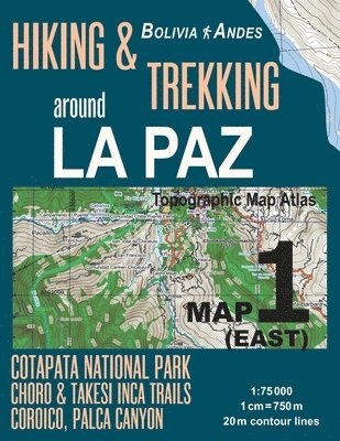 Hiking & Trekking around La Paz Map 1 (East) Cotapata National Park, Choro & Takesi Inca Trails, Coroico, Palca Canyon Bolivia Andes Topographic Map Atlas 1 1