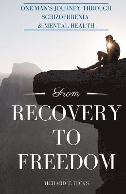 bokomslag From Recovery to Freedom: One Man's Journey of Deliverance From Schizophrenia