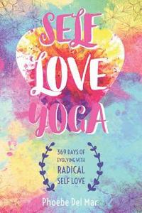 bokomslag Self Love Yoga: 369 Days of Evolving with Radical Self Love