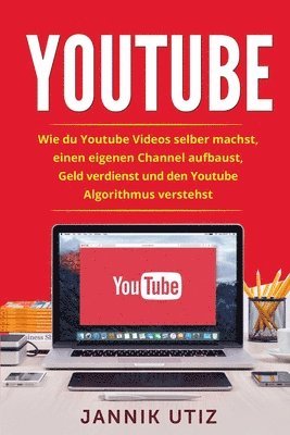 bokomslag Youtube: Wie du Youtube Videos selber machst, einen eigenen Channel aufbaust, Geld verdienst und den Youtube Algorithmus verstehst.