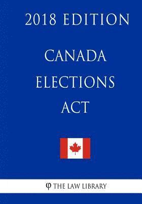 Canada Elections Act - 2018 Edition 1