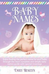 bokomslag Baby Names: Enjoy Finding The Perfect Name For Your Baby Through The Most Complete And Simple Baby Names Guide With Special Meanin
