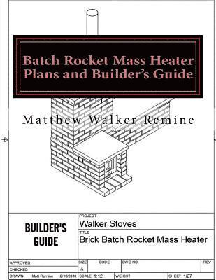 Batch Rocket Mass Heater Plans and Builder's Guide: Build your own super efficient masonry heater 1