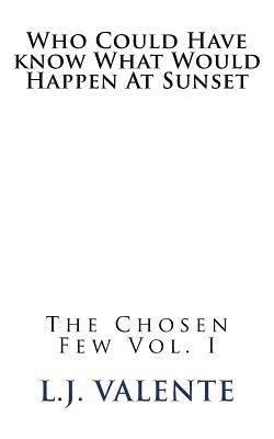 L. J. Valente - Who Could Have know What Would Happen At Sunset, Häftad
